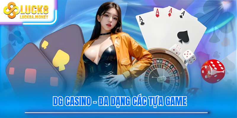 DG Casino – Đa dạng các tựa game