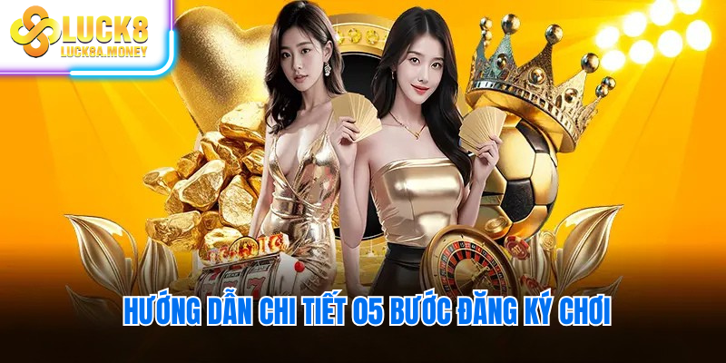 Hướng dẫn chi tiết 05 bước đăng ký chơi