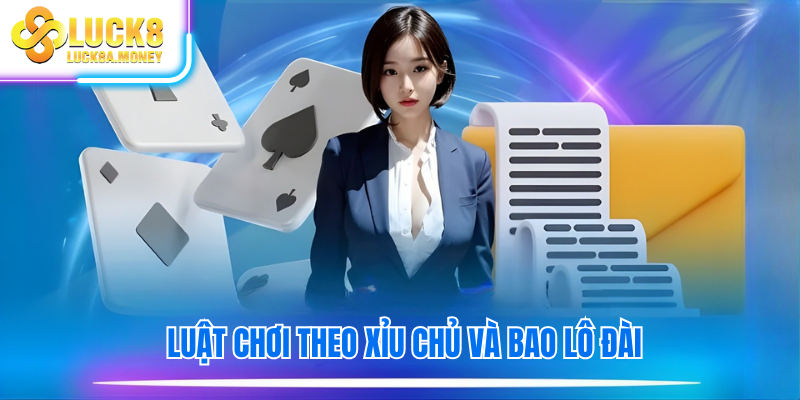 Luật chơi theo xỉu chủ và bao lô đài