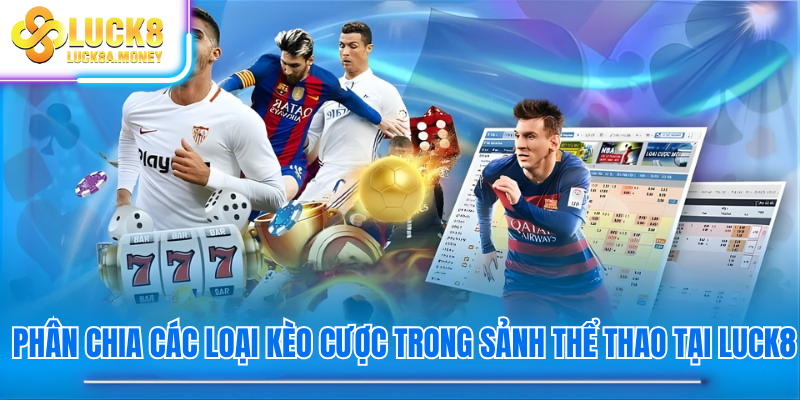Phân chia các loại kèo cược trong sảnh thể thao tại Luck8